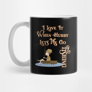 I Love It When Hubby Lets Me Go Fishing Mug